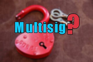 What is Multsignature (Multisig) Wallet? Benefits and Drawbacks.