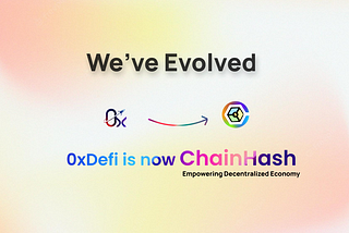 0xDefi Is Repositioning As ChainHash With A New Vision To Serve The Community Better.