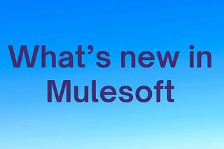What’s New in Mule 4.5.0: A Simplified Overview