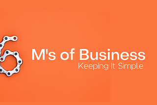 The 6 M’s of Business