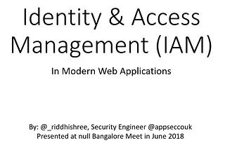 Talk Given at null community Bangalore Chapter about Identity and Access Management in Modern Web…