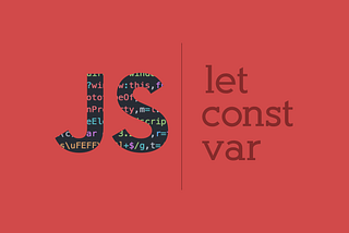 What’s the difference between Var, Let and Const in JavaScript?