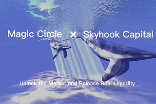 Magic Circle与Skyhook建立战略合作，拓展全球数字证券投资人网络