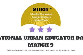 National Urban Educator Day™ (NUED™) March 9