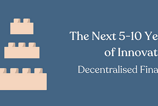 Legos over a blue background next to title, ‘The Next 5–10 Years of Innovation: Decentralised Finance’.