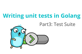 Writing unit tests in Golang Part3: Test suite
