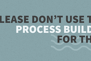 Please don’t use the Process Builder for that