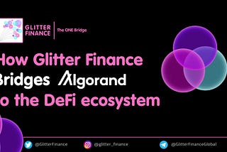 How Glitter Finance Bridges Algorand to the DeFi Ecosystem