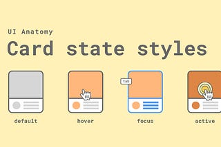 UI Anatomy: Card state styles with accessibility in mind