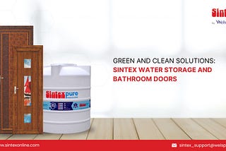 Green and Clean Solutions: Sintex Water Storage and Bathroom Doors