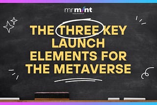 The Three Key Launch Elements for the Metaverse