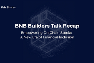 BNB Builders Talk Recap: Empowering On-Chain Stocks, A New Era of Financial Inclusion