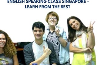 English Speaking Class Singapore — Learn From the Best