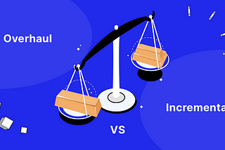 Scales with a large gold piece titled ‘overhaul’ vs a number of smaller pieces titled ‘incremental’