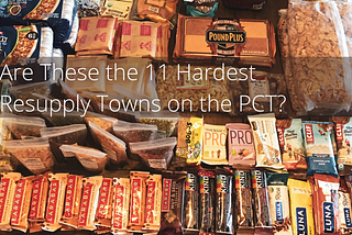 Are These the 11 Hardest Resupply Towns on the PCT?