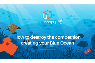 How to destroy the competition creating your Blue Ocean