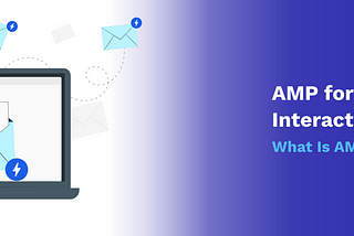 AMP for Email Guide — Interactive Email — What Is AMP Tech?