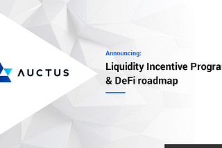 Auctus Liquidity Incentives & DeFi Roadmap