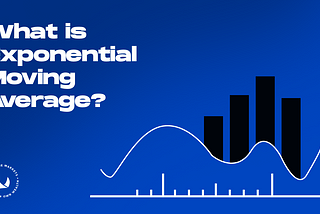 What is Exponential Moving Average?