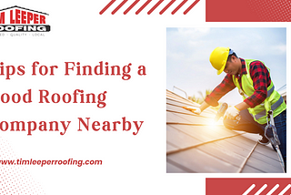 Tips For Finding A Good Roofing Company Nearby