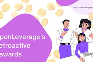 Retroactive Rewards For Users Of The OpenLeverage Protocol…