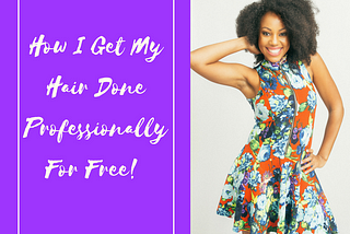 How To Get Your Hair Done Professionally For Free!