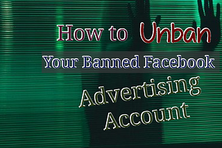 How To Unban Your Banned Facebook Advertising Account