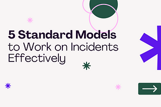 Five Standard Models to Work on Incidents Effectively