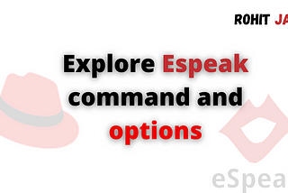 Explore Espeak command and options:-