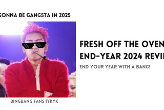 Fresh Off the Oven — End-Year 2024 Review