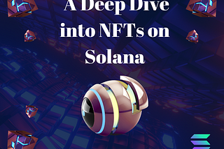 A Deep Dive into NFTs on Solana