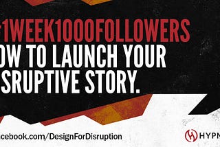 1 Week 1000 Followers -Day 1: 
How to launch your disruptive story.