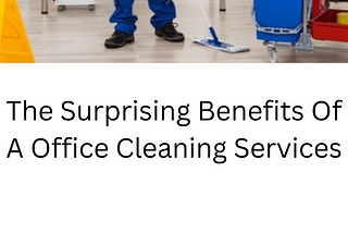 The Surprising Benefits Of A Office Cleaning Services