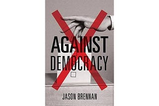 Against Democracy: Apakah Sudah Waktunya Kita Meninggalkan Demokrasi?