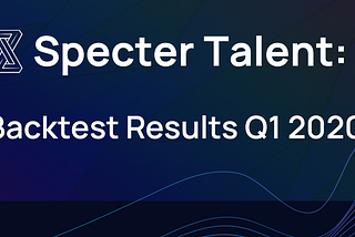 Specter Talent: Backtest Results Q1 2020
