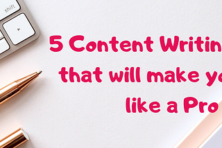 5 Content Writing Tools that will make you look like a Pro