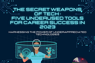 The Secret Weapons of Tech: Five Underused Tools for Career Success in 2023 (Part 1)