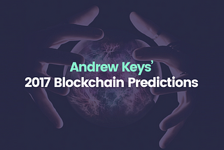 Herein lies 17 decentralized technology predictions for 2017