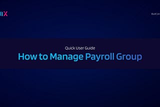 Beginner’s Guide on How to Manage Payroll Groups in OmniX