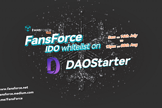 FansForce Whitelist for DAOStarter IDO is now OPEN