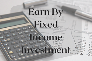 5 ways To Earn By Fixed Income Investment?