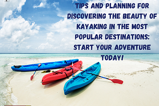 14 Most Popular Kayaking Destinations: Plan Your Trip Now!