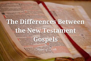 The Differences Between the New Testament Gospels