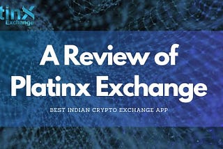 Best Indian Crypto Exchange App: A Review of Platinx Exchange