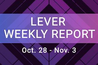 Lever Weekly Report Oct. 28-Nov. 03