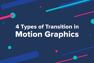 4 Types of Transition in Motion Graphics