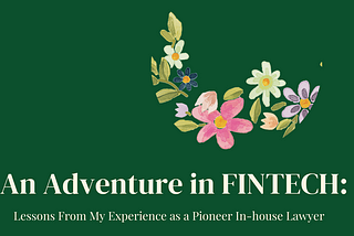 An Adventure in FINTECH: Lessons From My Experience as a Pioneer In-house Lawyer