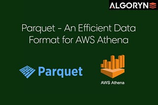 Parquet — An optimal data format for AWS Athena