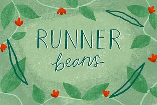 Veg To Table: Runner Beans