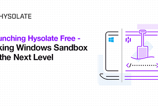 Hysolate Free, Taking Windows Sandbox to the Next Level